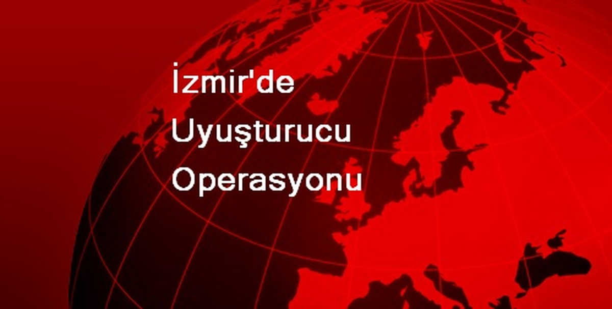 İzmir\'de Uyuşturucu Operasyonu