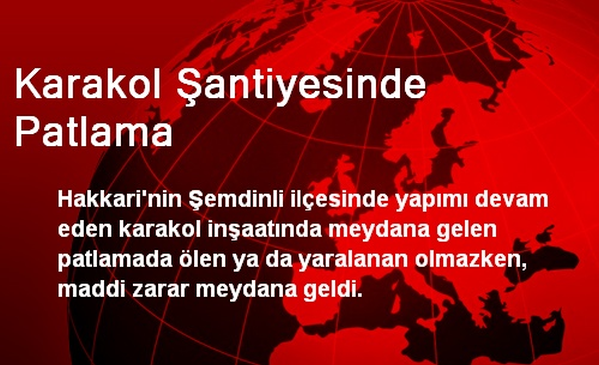 Karakol Şantiyesinde Patlama