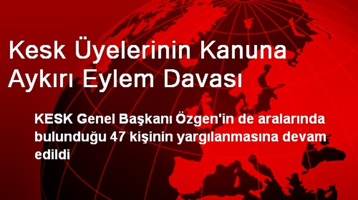 Kesk Üyelerinin Kanuna Aykırı Eylem Davası