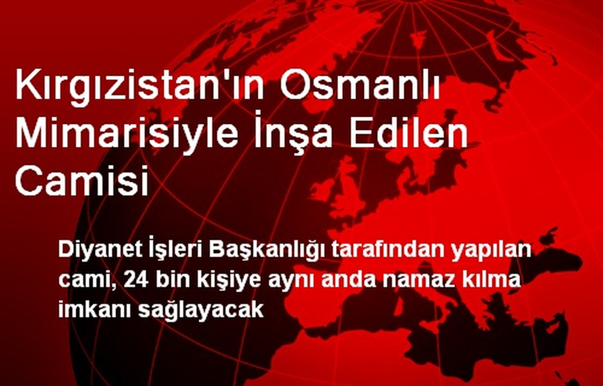 Kırgızistan\'ın Osmanlı Mimarisiyle İnşa Edilen Camisi