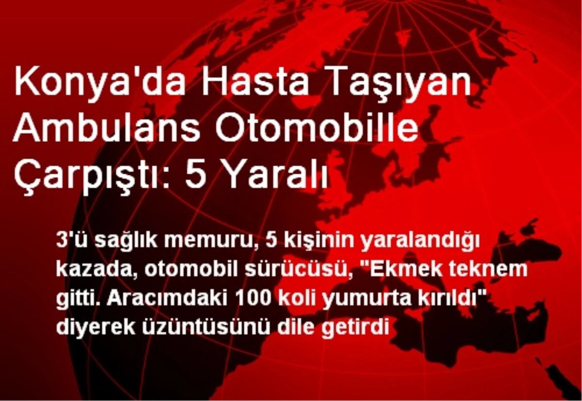 Konya\'da Hasta Taşıyan Ambulans Otomobille Çarpıştı: 5 Yaralı