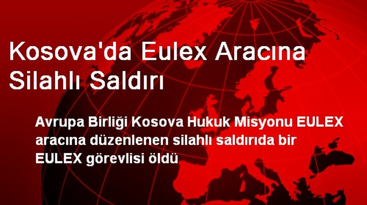 Kosova\'da Eulex Aracına Silahlı Saldırı