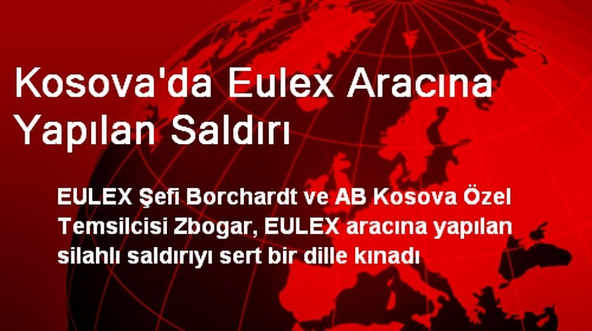 Kosova\'da Eulex Aracına Yapılan Saldırı