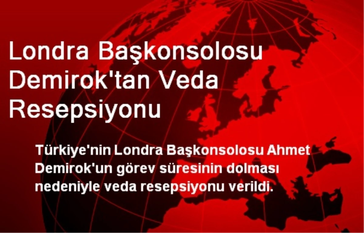 Londra Başkonsolosu Demirok\'tan Veda Resepsiyonu