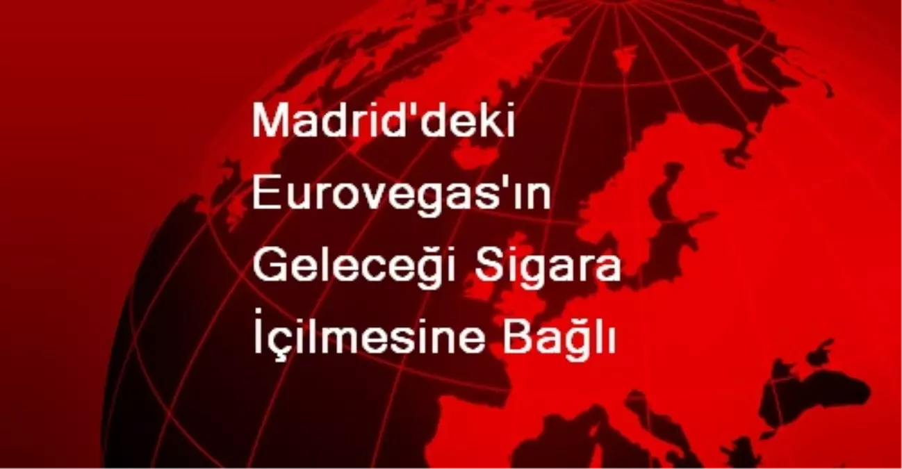 Madrid\'deki Eurovegas\'ın Geleceği Sigara İçilmesine Bağlı