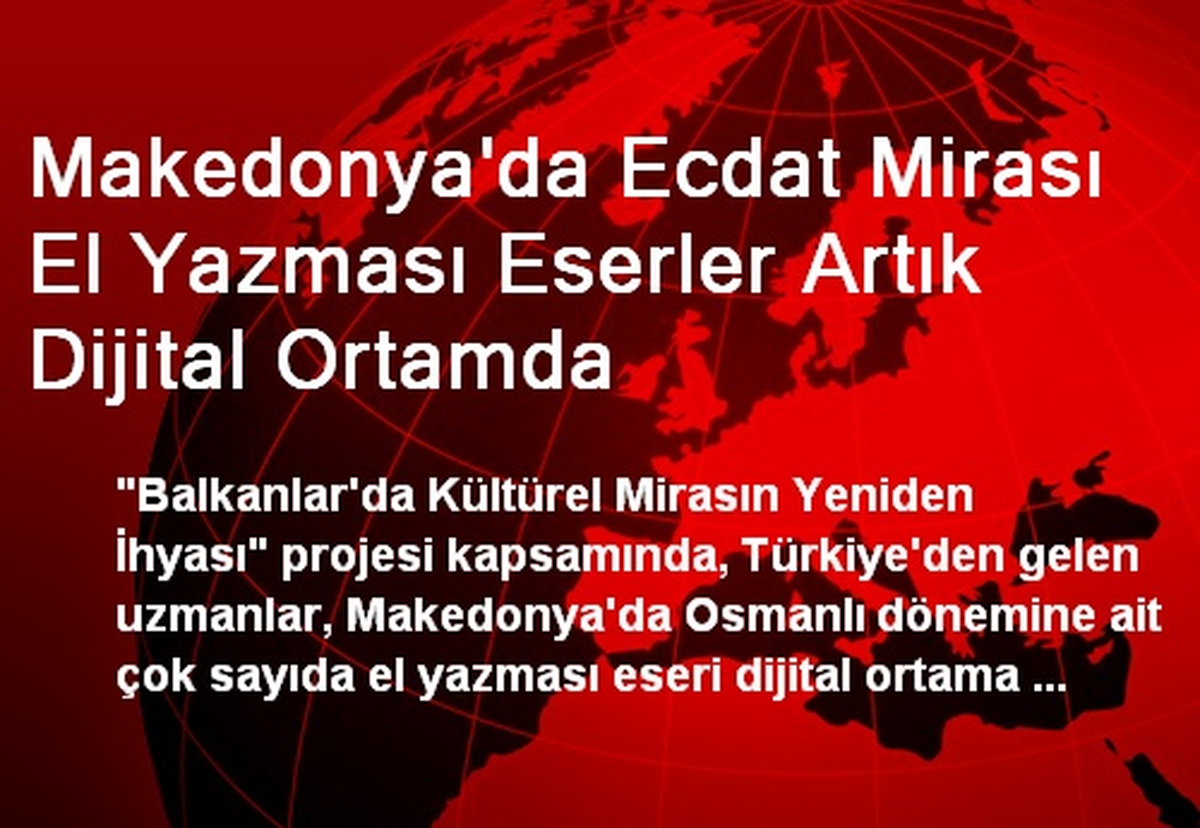 Makedonya\'da Ecdat Mirası El Yazması Eserler Artık Dijital Ortamda
