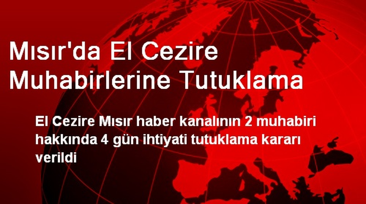 Mısır\'da El Cezire Muhabirlerine Tutuklama