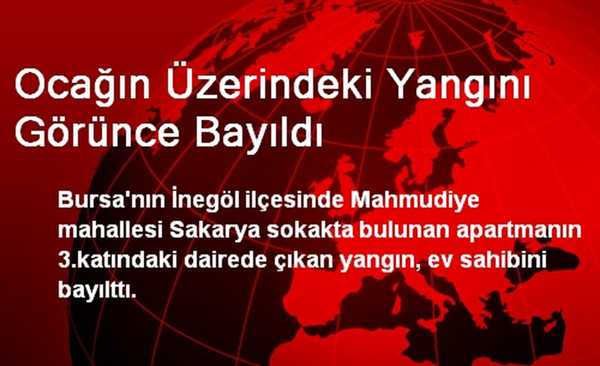 Ocağın Üzerindeki Yangını Görünce Bayıldı