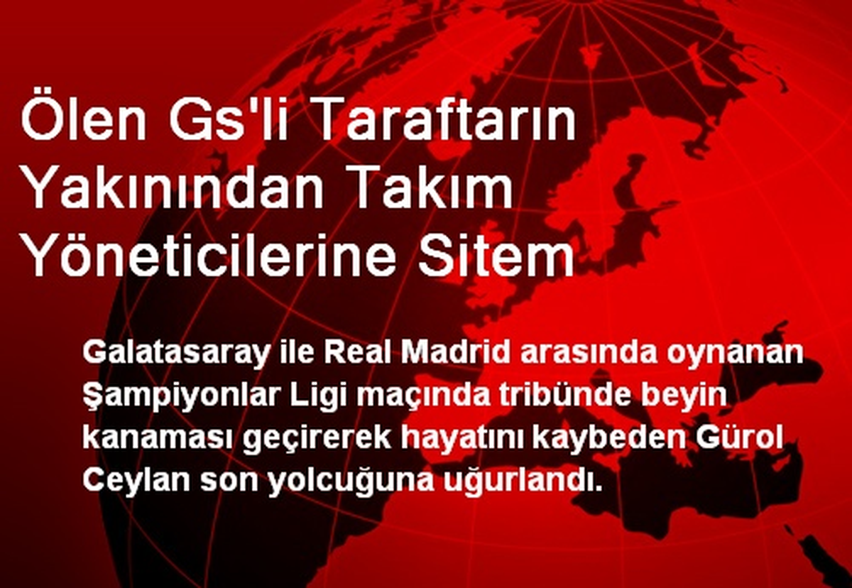 Ölen Gs\'li Taraftarın Yakınından Takım Yöneticilerine Sitem