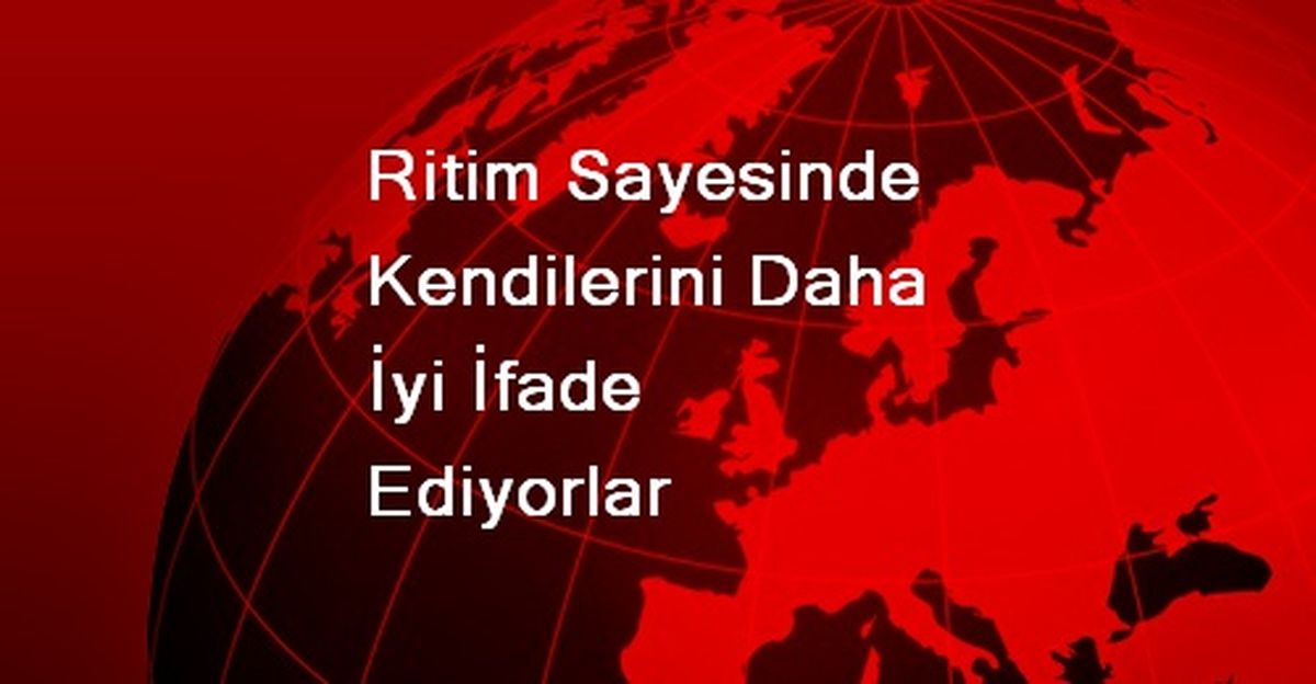 Ritim Sayesinde Kendilerini Daha İyi İfade Ediyorlar