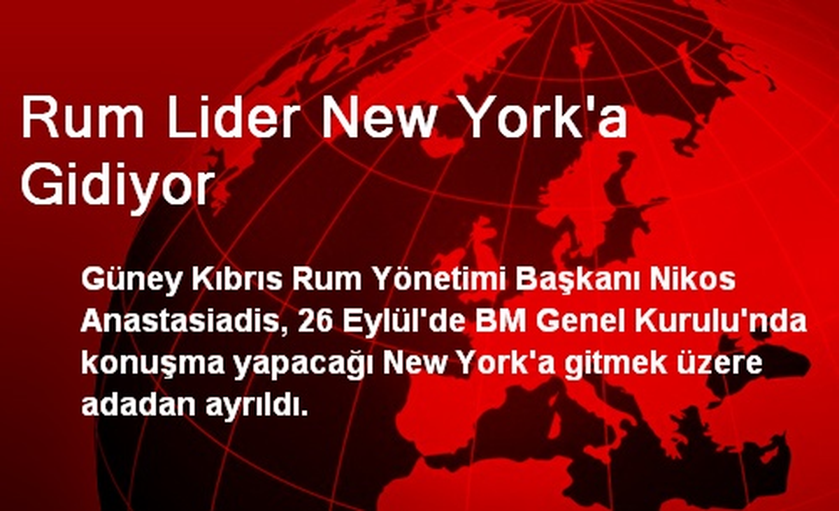 Rum Lider New York\'a Gidiyor