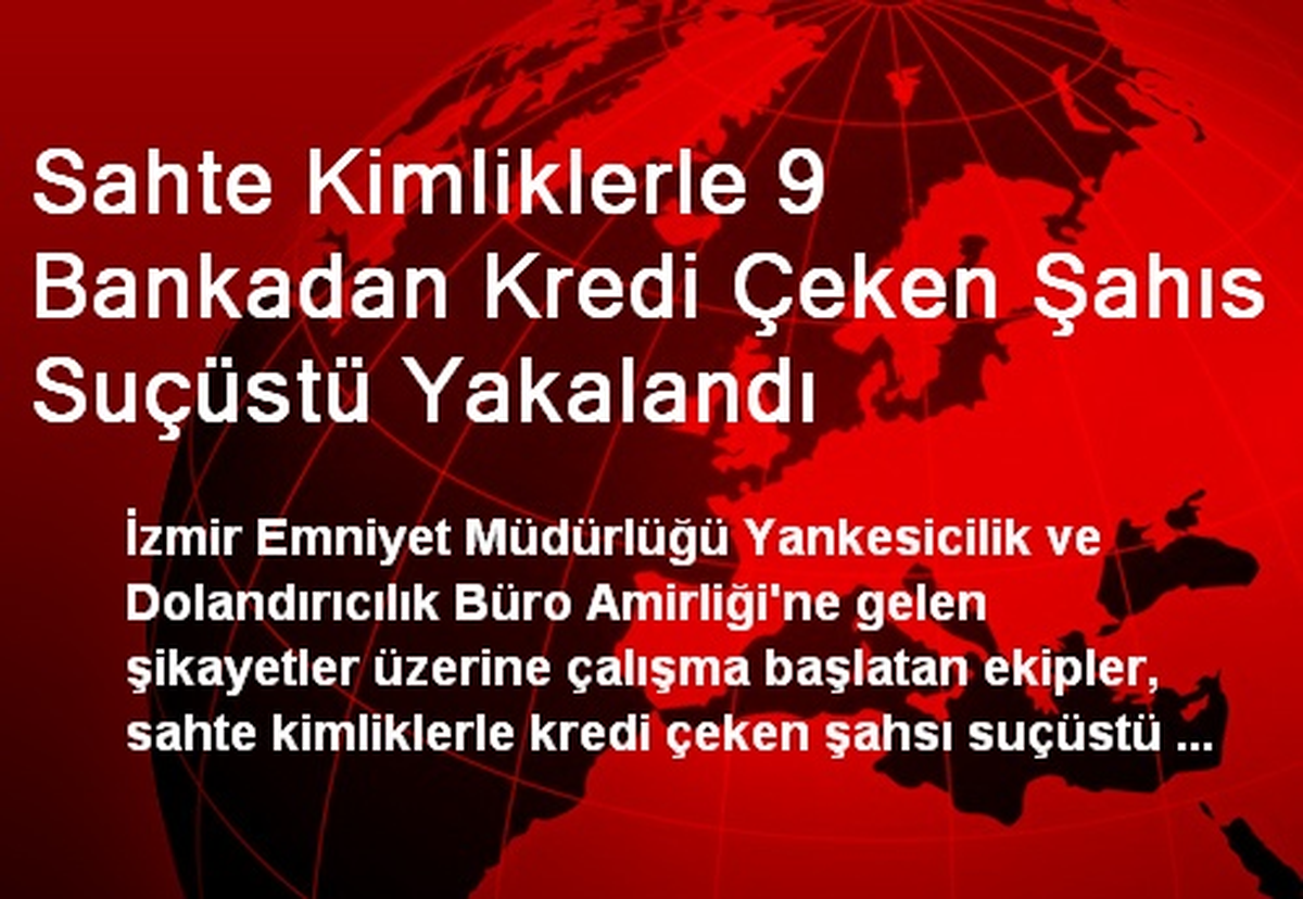 9 Bankadan Kredi Çeken Şahıs Suçüstü Yakalandı