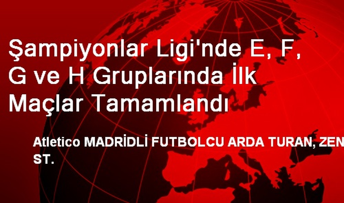 Şampiyonlar Ligi\'nde E, F, G ve H Gruplarında İlk Maçlar Tamamlandı