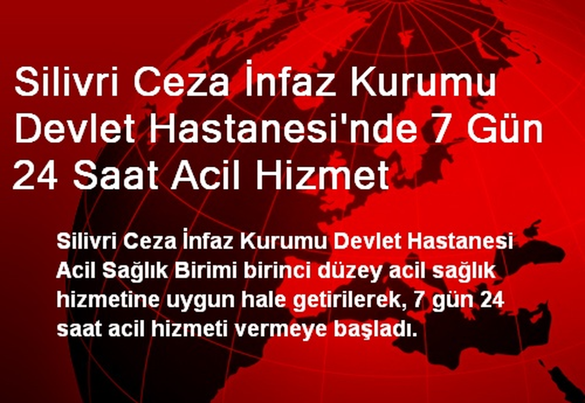 Silivri Ceza İnfaz Kurumu Devlet Hastanesi\'nde 7 Gün 24 Saat Acil Hizmet