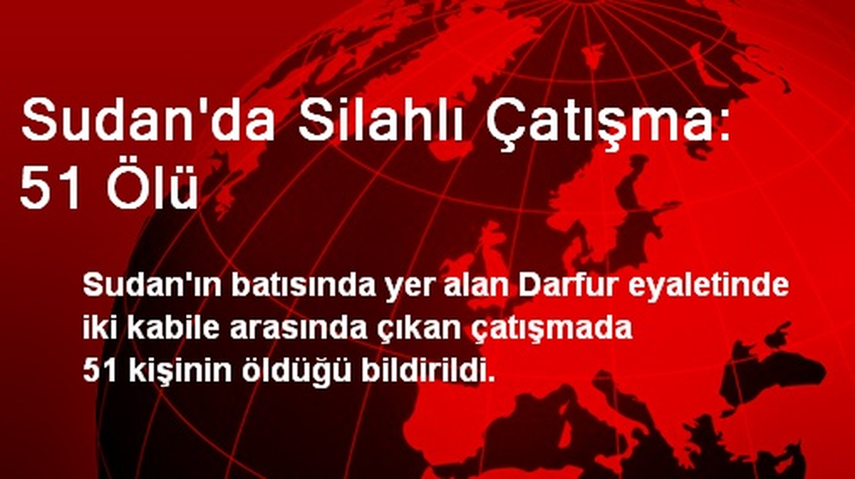 Sudan\'da Silahlı Çatışma: 51 Ölü