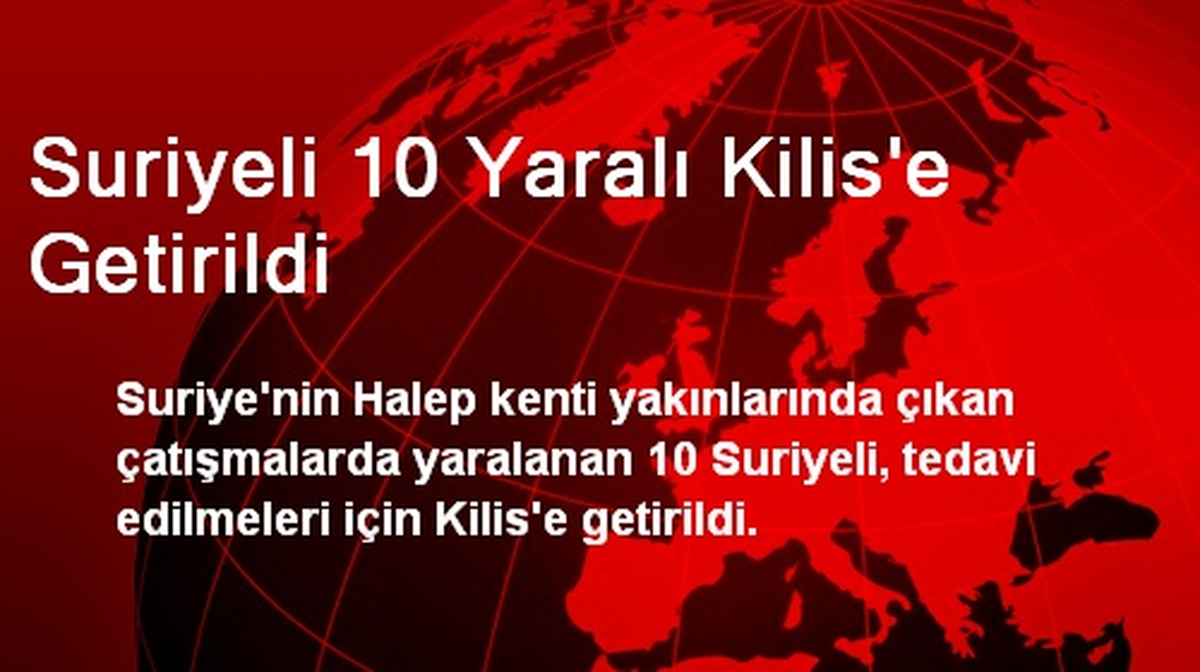 Suriyeli 10 Yaralı Kilis\'e Getirildi