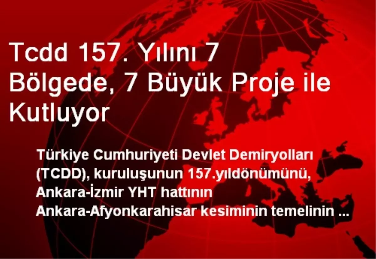 Tcdd 157. Yılını 7 Bölgede, 7 Büyük Proje ile Kutluyor