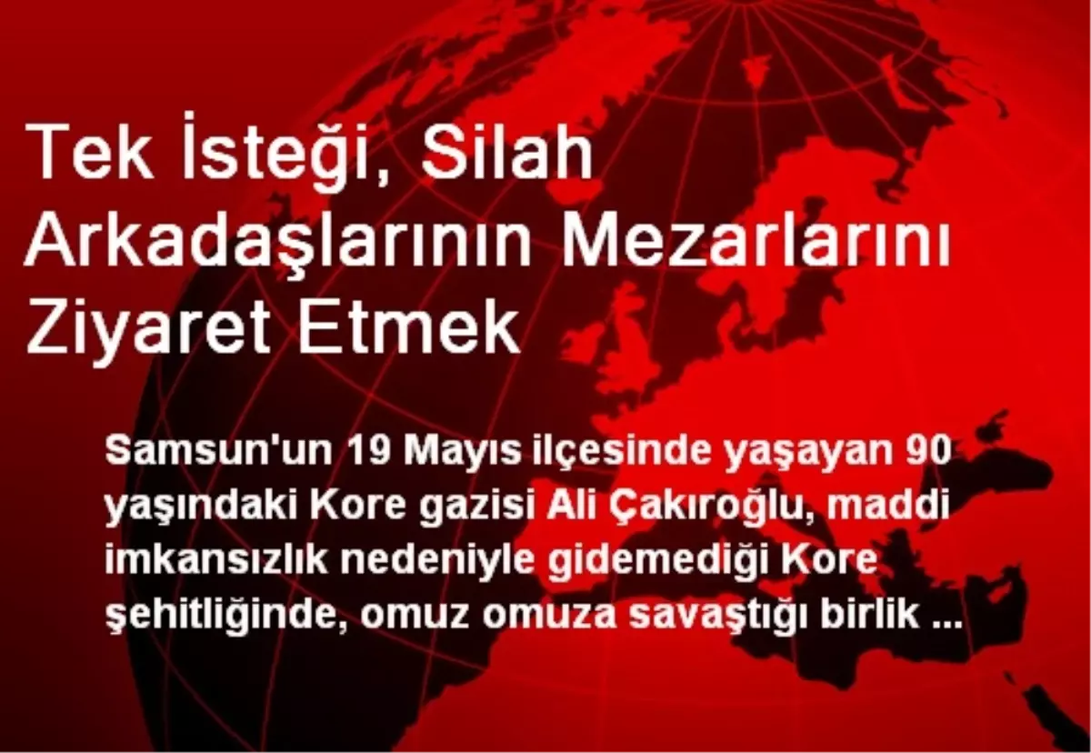 Tek İsteği, Silah Arkadaşlarının Mezarlarını Ziyaret Etmek