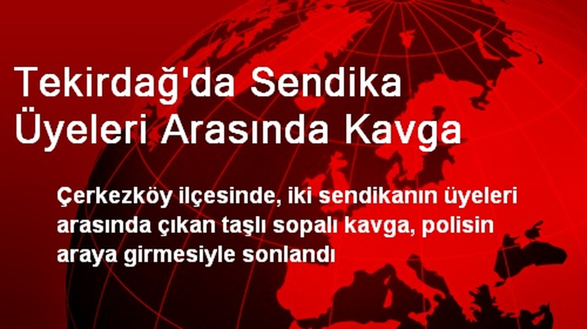 Tekirdağ\'da Sendika Üyeleri Arasında Kavga