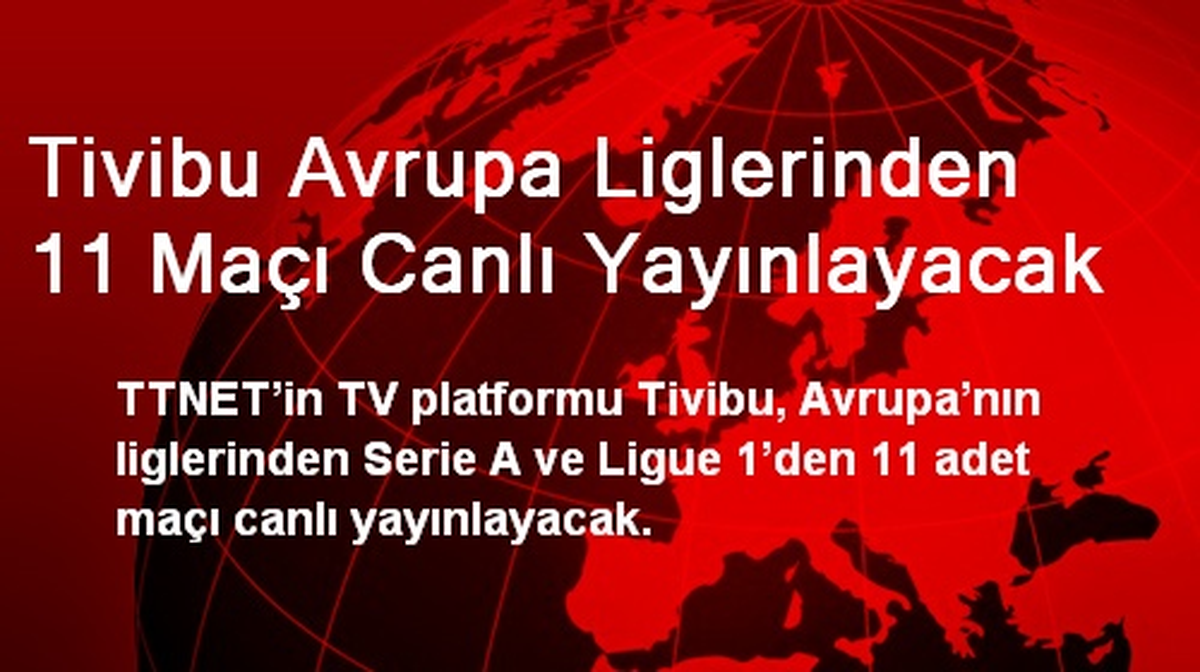 Tivibu Avrupa Liglerinden 11 Maçı Canlı Yayınlayacak