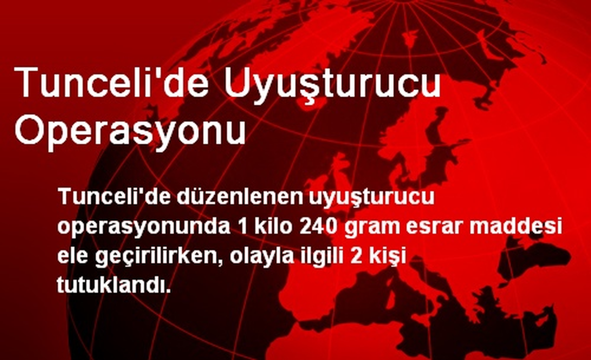 Tunceli\'de Uyuşturucu Operasyonu