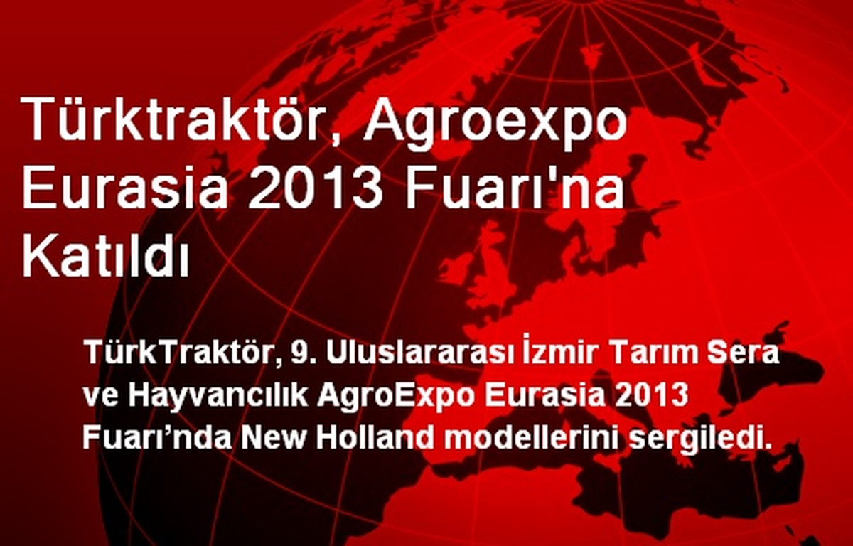 Türktraktör, Agroexpo Eurasia 2013 Fuarı\'na Katıldı