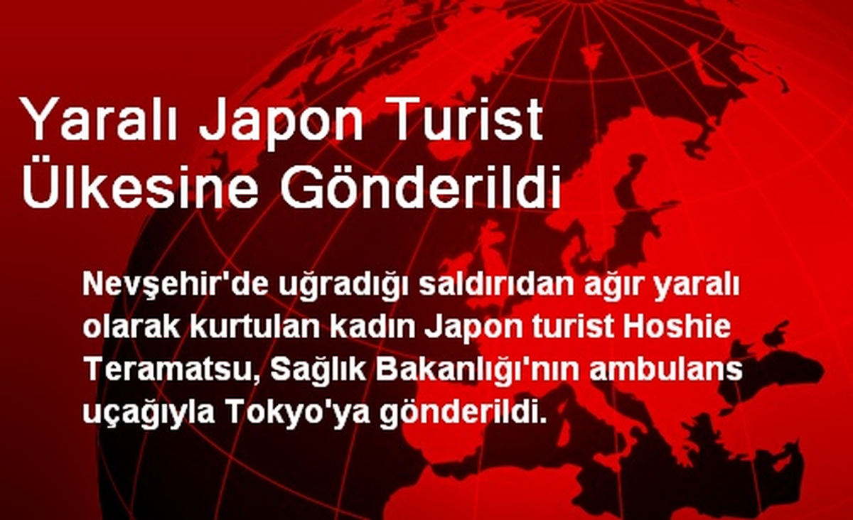 Yaralı Japon Turist Ülkesine Gönderildi
