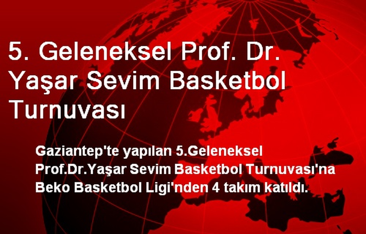 5. Geleneksel Prof. Dr. Yaşar Sevim Basketbol Turnuvası