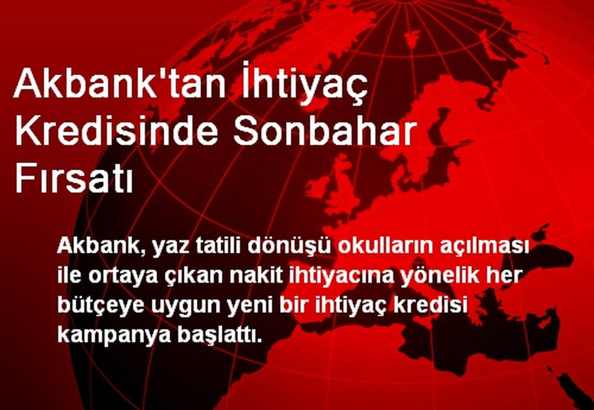 Akbank\'tan İhtiyaç Kredisinde Sonbahar Fırsatı