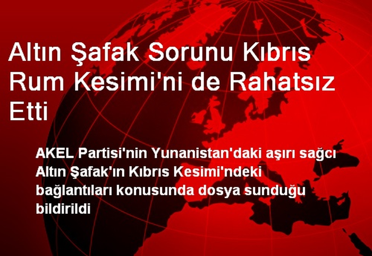 Altın Şafak Sorunu Kıbrıs Rum Kesimi\'ni de Rahatsız Etti