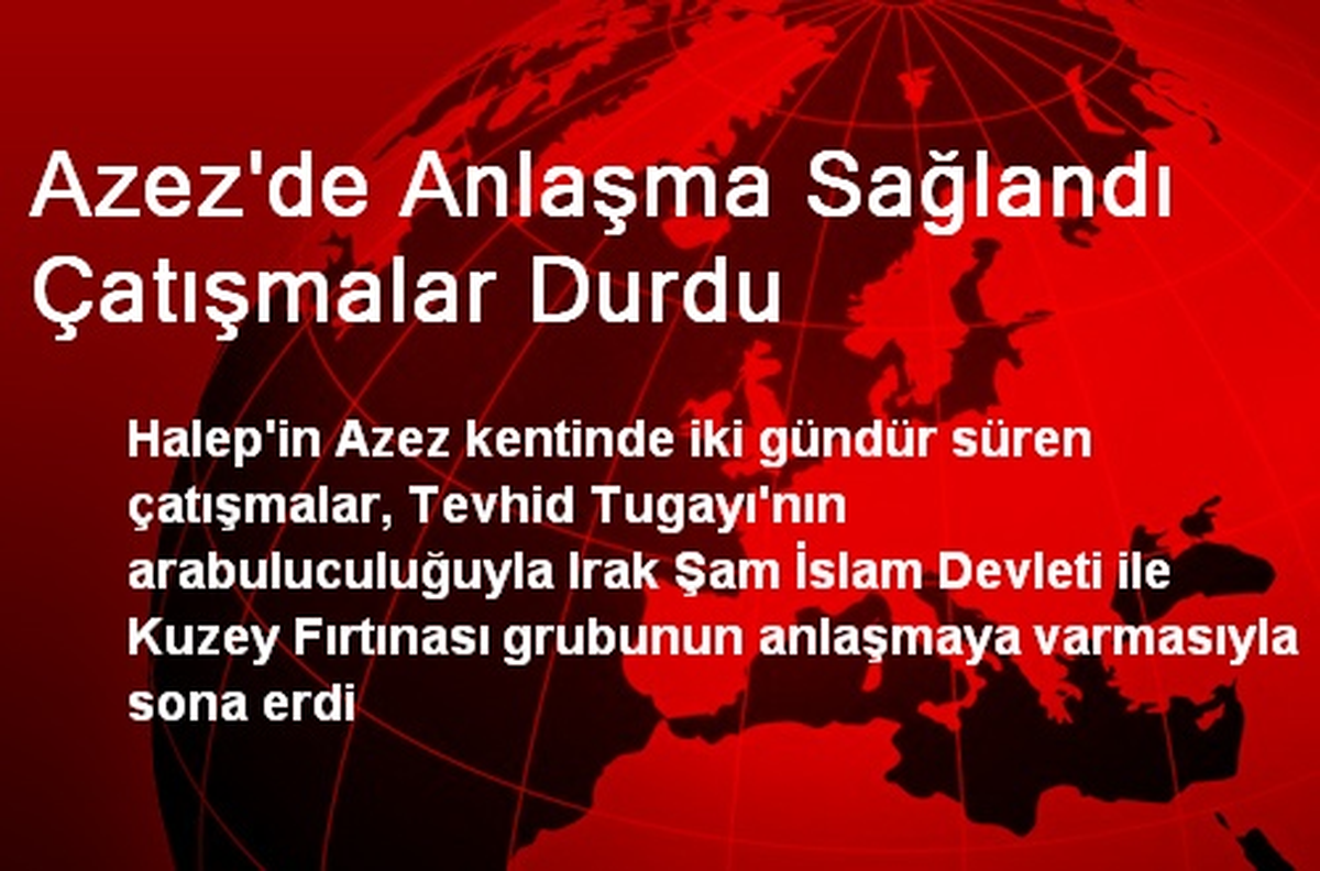 Azez\'de Anlaşma Sağlandı Çatışmalar Durdu