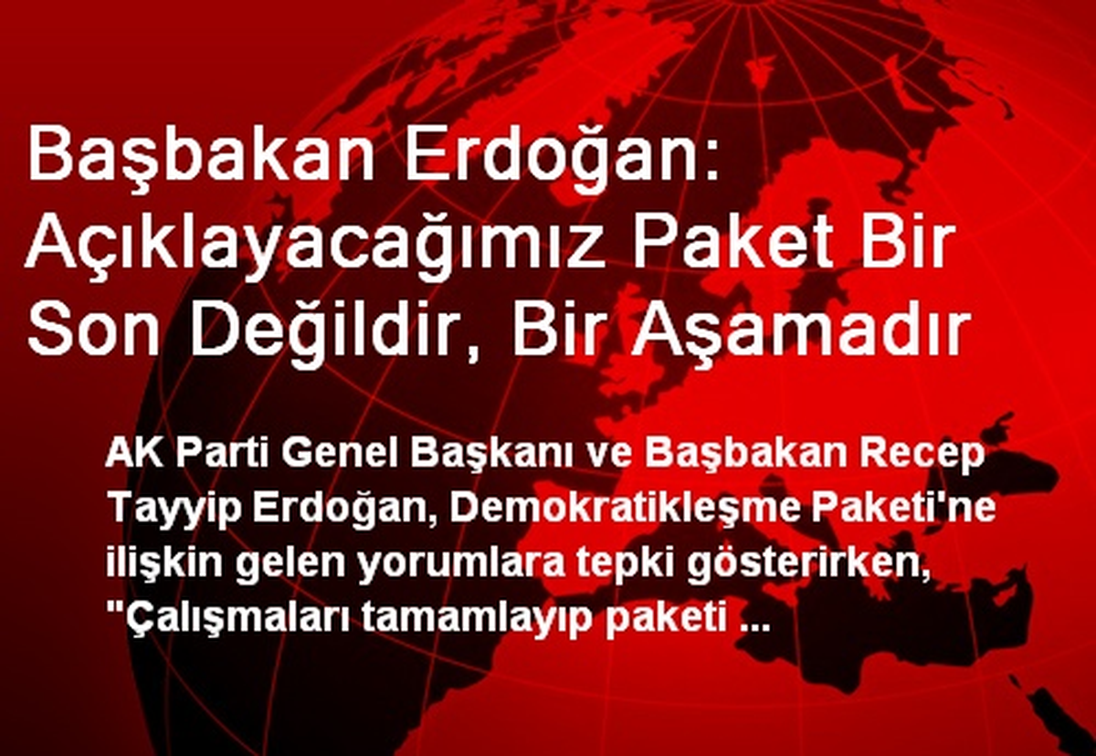 Başbakan Erdoğan: Açıklayacağımız Paket Bir Son Değildir, Bir Aşamadır