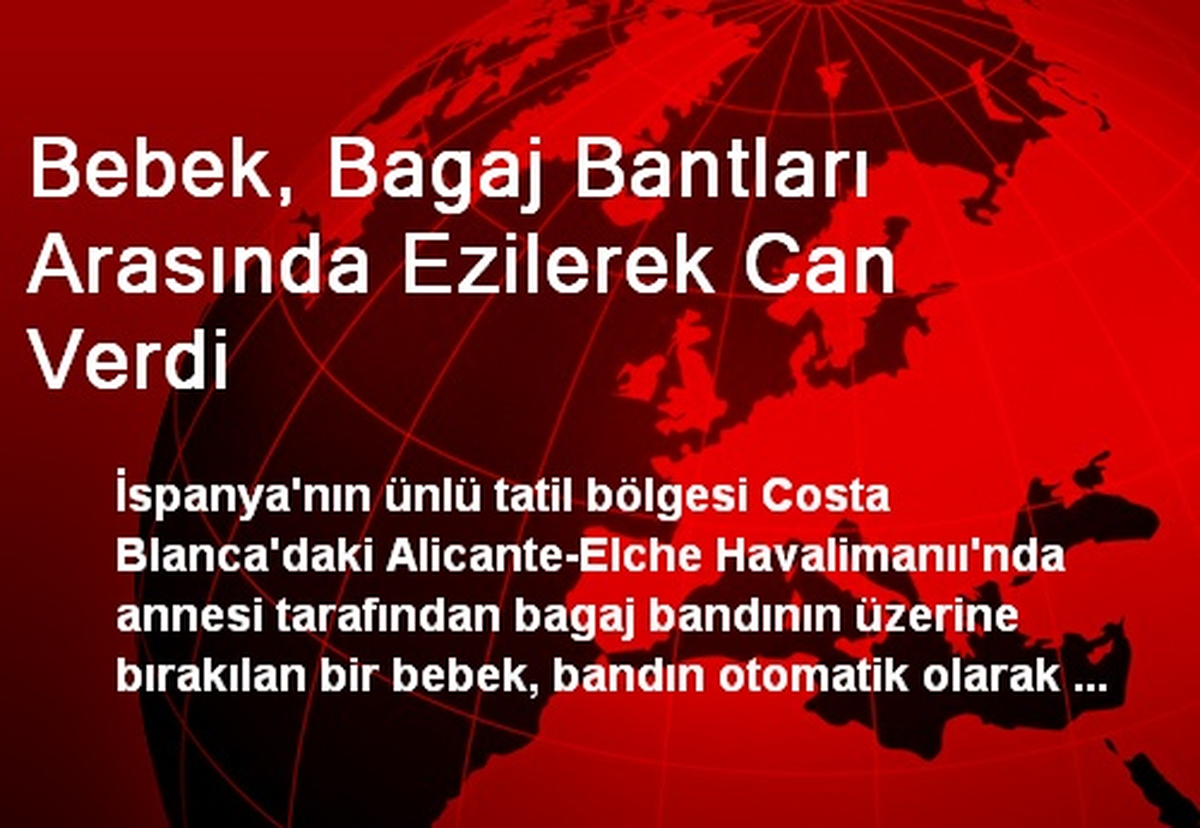 Bebek, Bagaj Bantları Arasında Ezilerek Can Verdi
