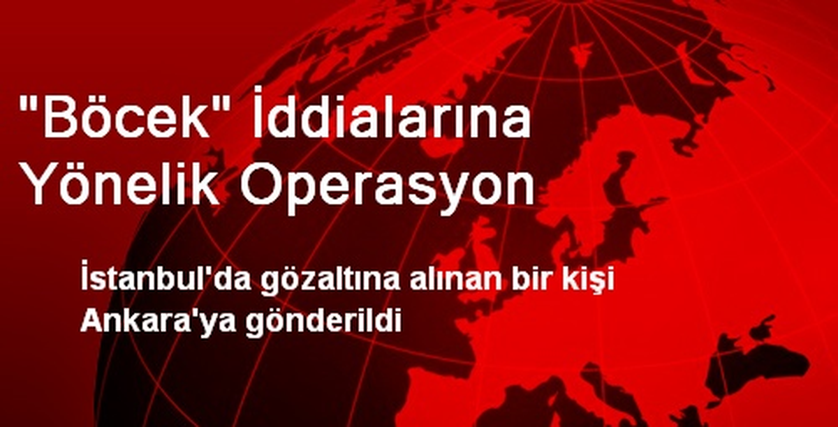 "Böcek" İddialarına Yönelik Operasyon
