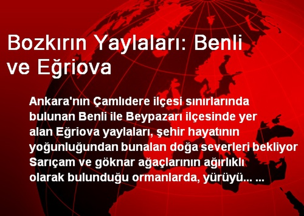 Bozkırın Yaylaları: Benli ve Eğriova