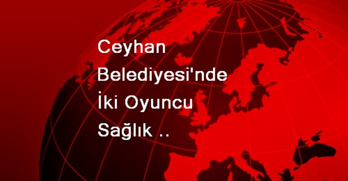 Ceyhan Belediyesi\'nde İki Oyuncu Sağlık Kontrolünden Geçti