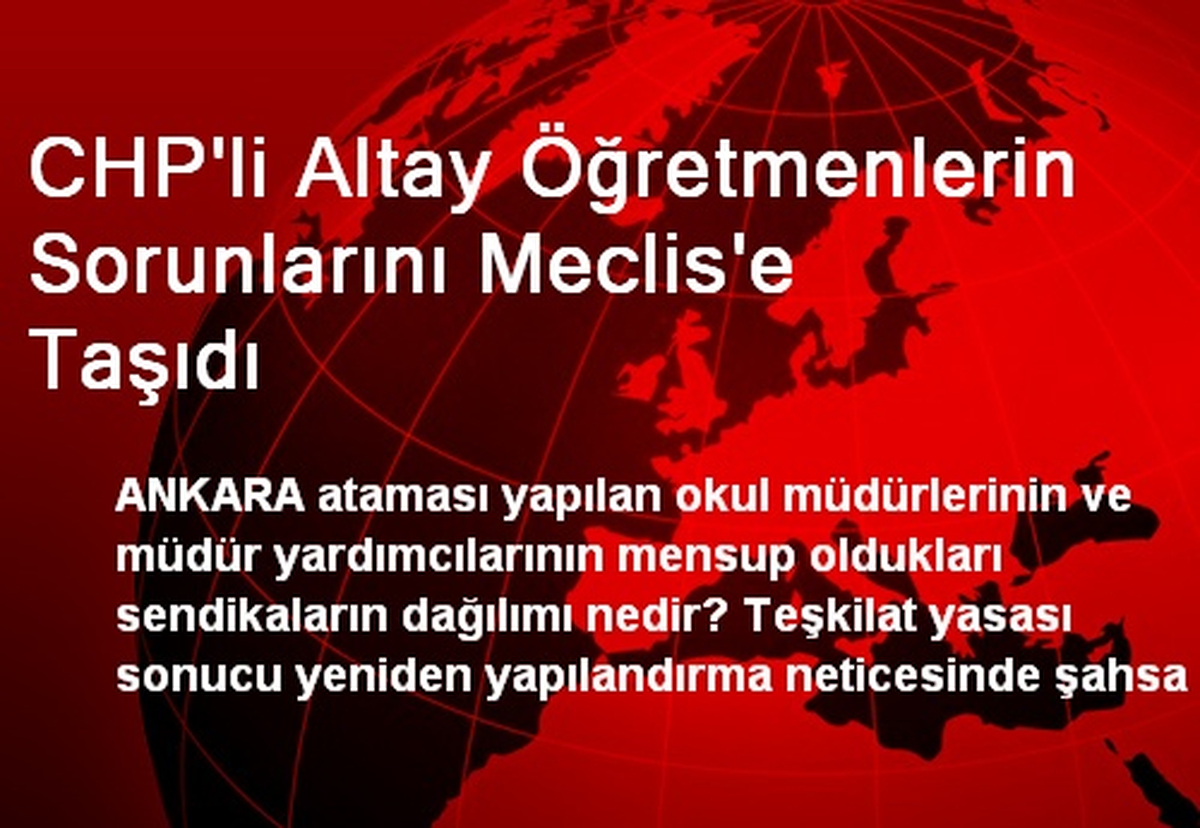 CHP\'li Altay Öğretmenlerin Sorunlarını Meclis\'e Taşıdı