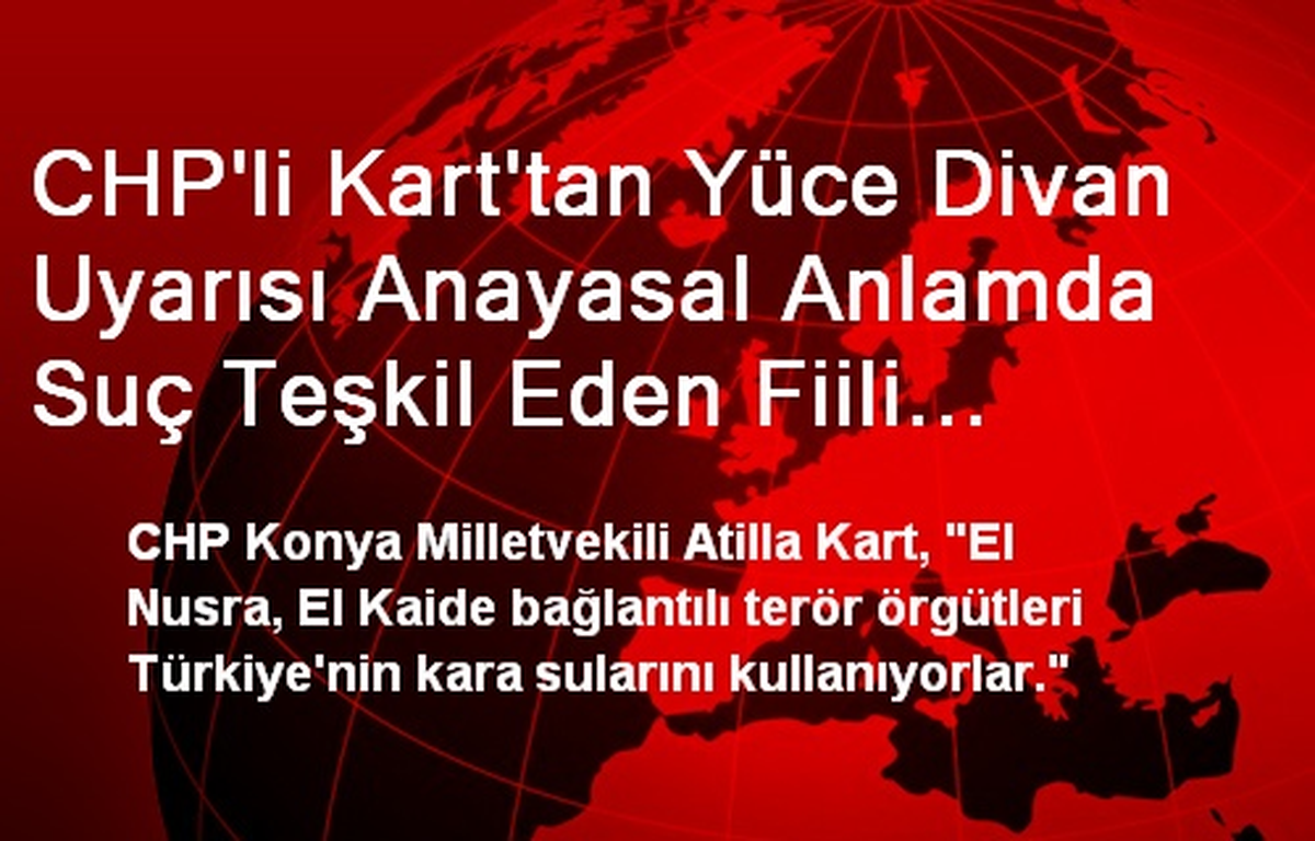 CHP\'li Kart\'tan Yüce Divan Uyarısı Anayasal Anlamda Suç Teşkil Eden Fiili Duruma Gerekçeyi Sonradan...