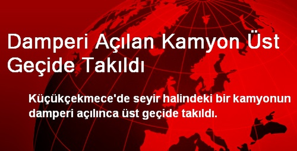 Küçükçekmece\'de Kamyon Üst Geçide Takıldı
