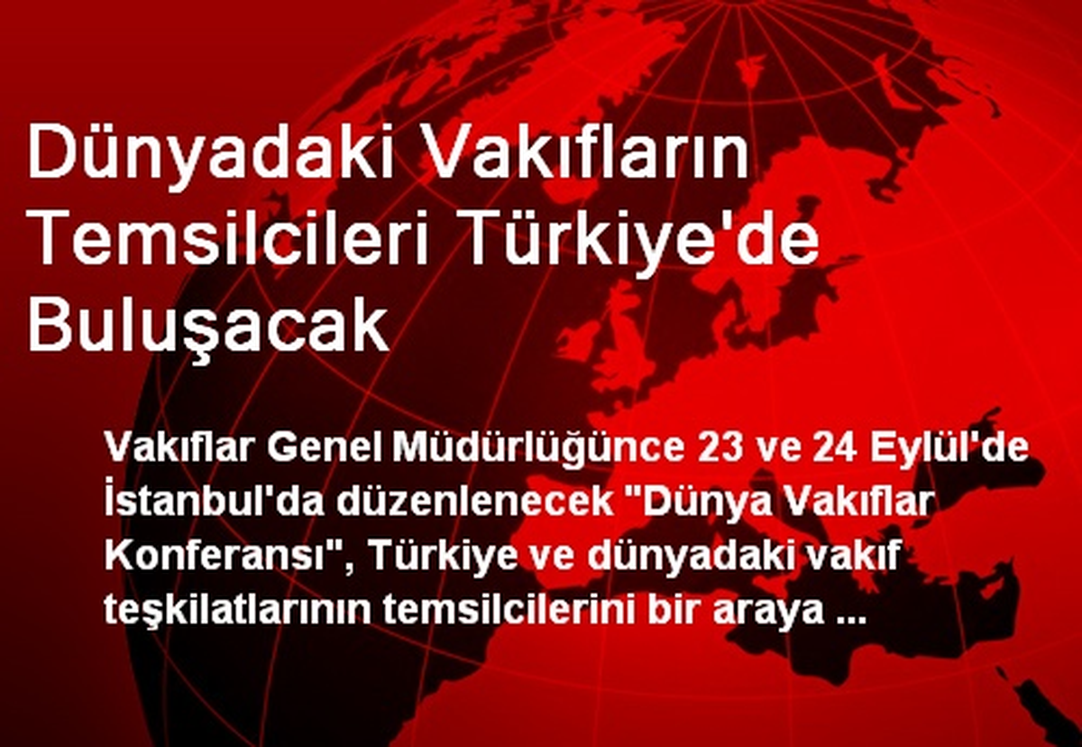 Dünyadaki Vakıfların Temsilcileri Türkiye\'de Buluşacak