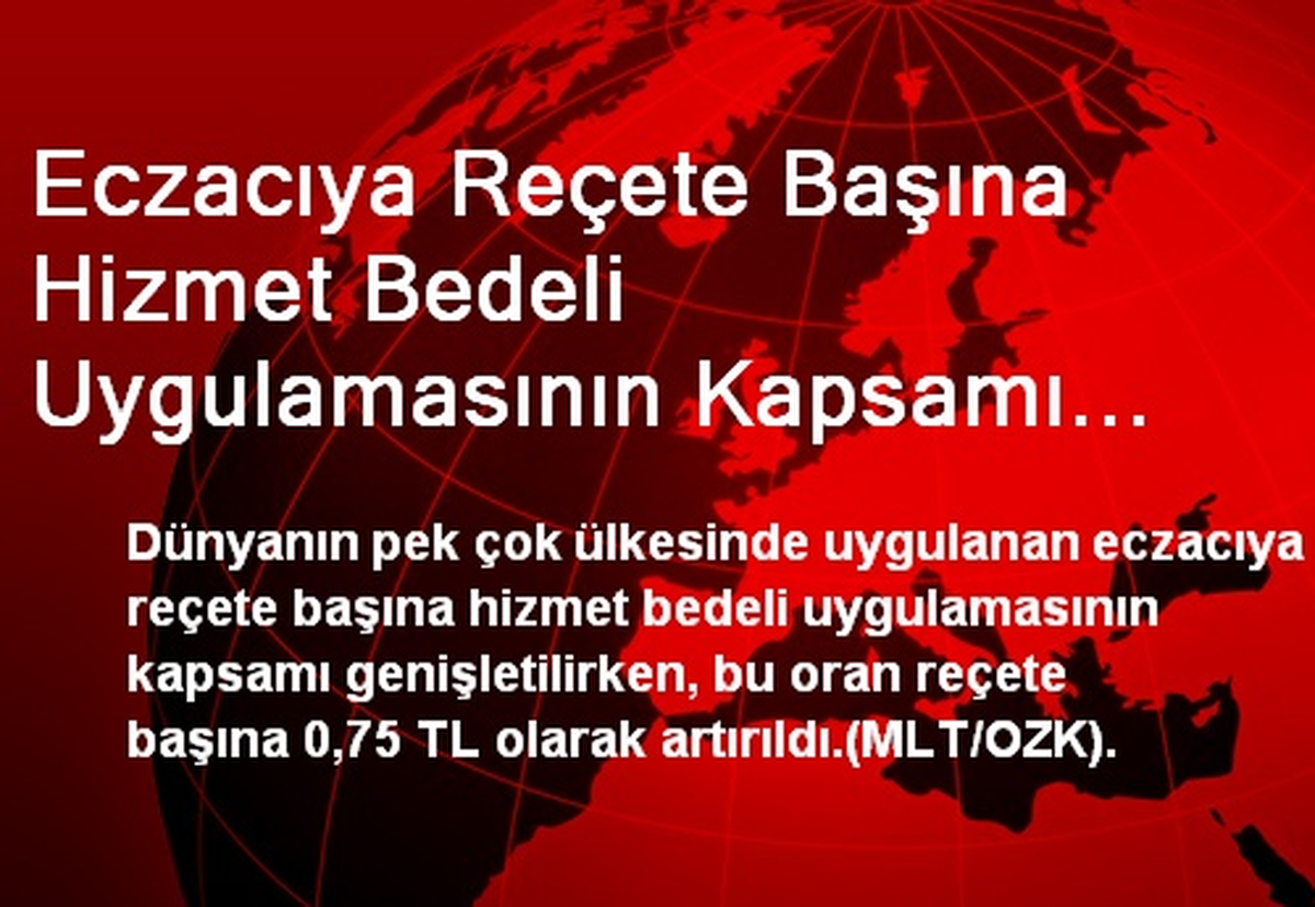 Eczacıya Reçete Başına Hizmet Bedeli Uygulamasının Kapsamı Genişletildi