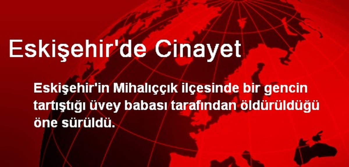 Eskişehir\'de, 18 Yaşındaki Genci Üvey Babası Öldürdü