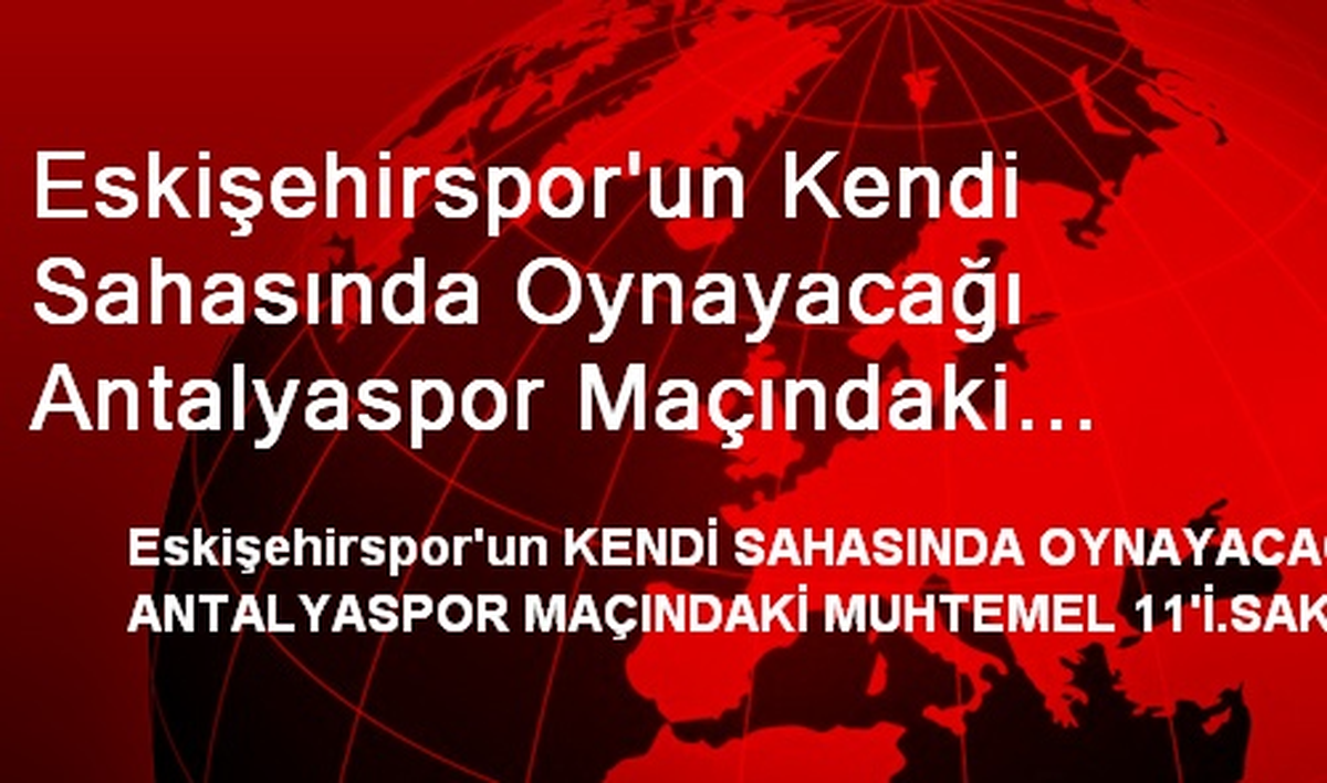 Eskişehirspor\'un Kendi Sahasında Oynayacağı Antalyaspor Maçındaki Muhtemel 11\'i Açıklaması