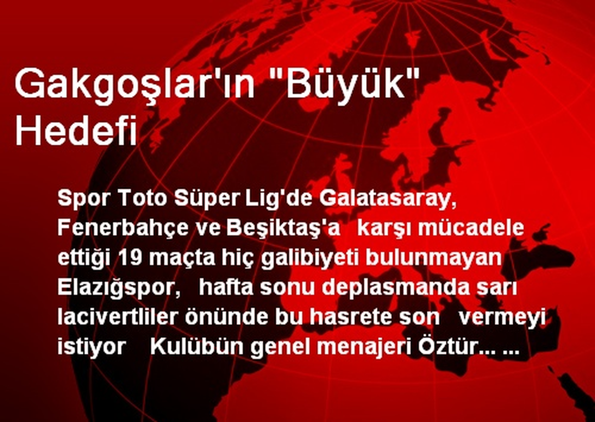 Gakgoşlar\'ın "Büyük" Hedefi