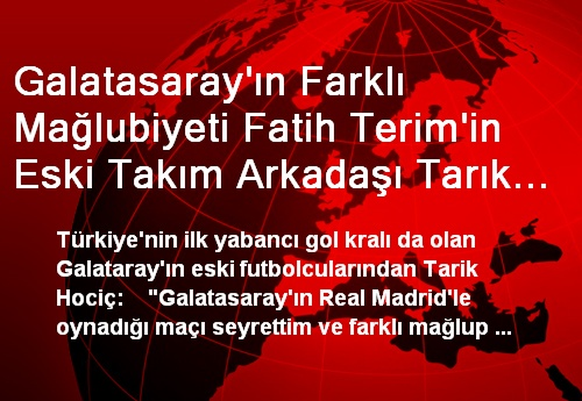 Galatasaray\'ın Farklı Mağlubiyeti Fatih Terim\'in Eski Takım Arkadaşı Tarık Hociç\'i Üzdü