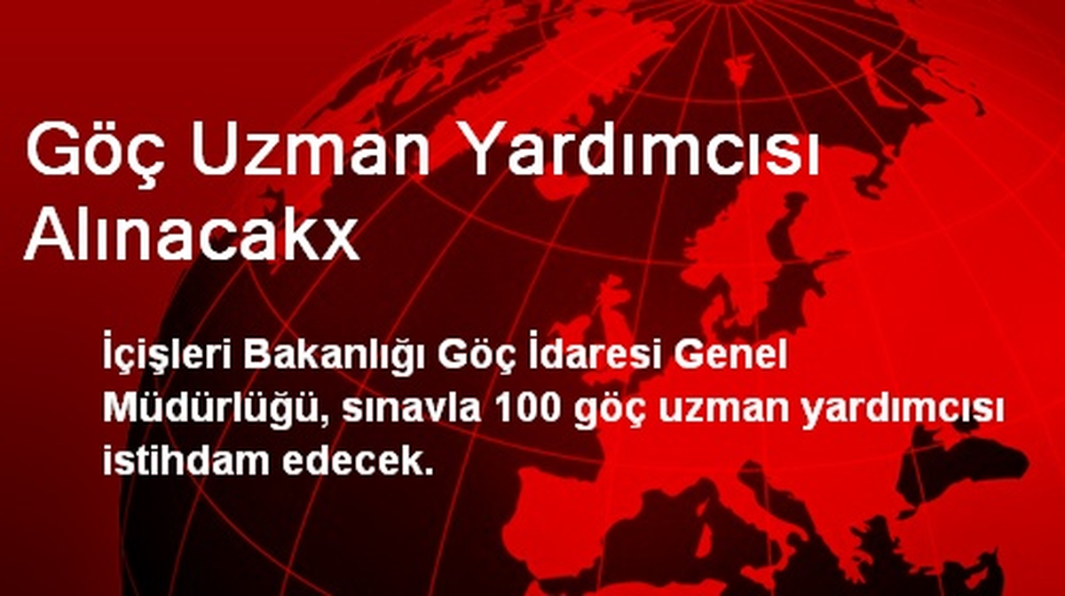 Göç Uzman Yardımcısı Alınacakx