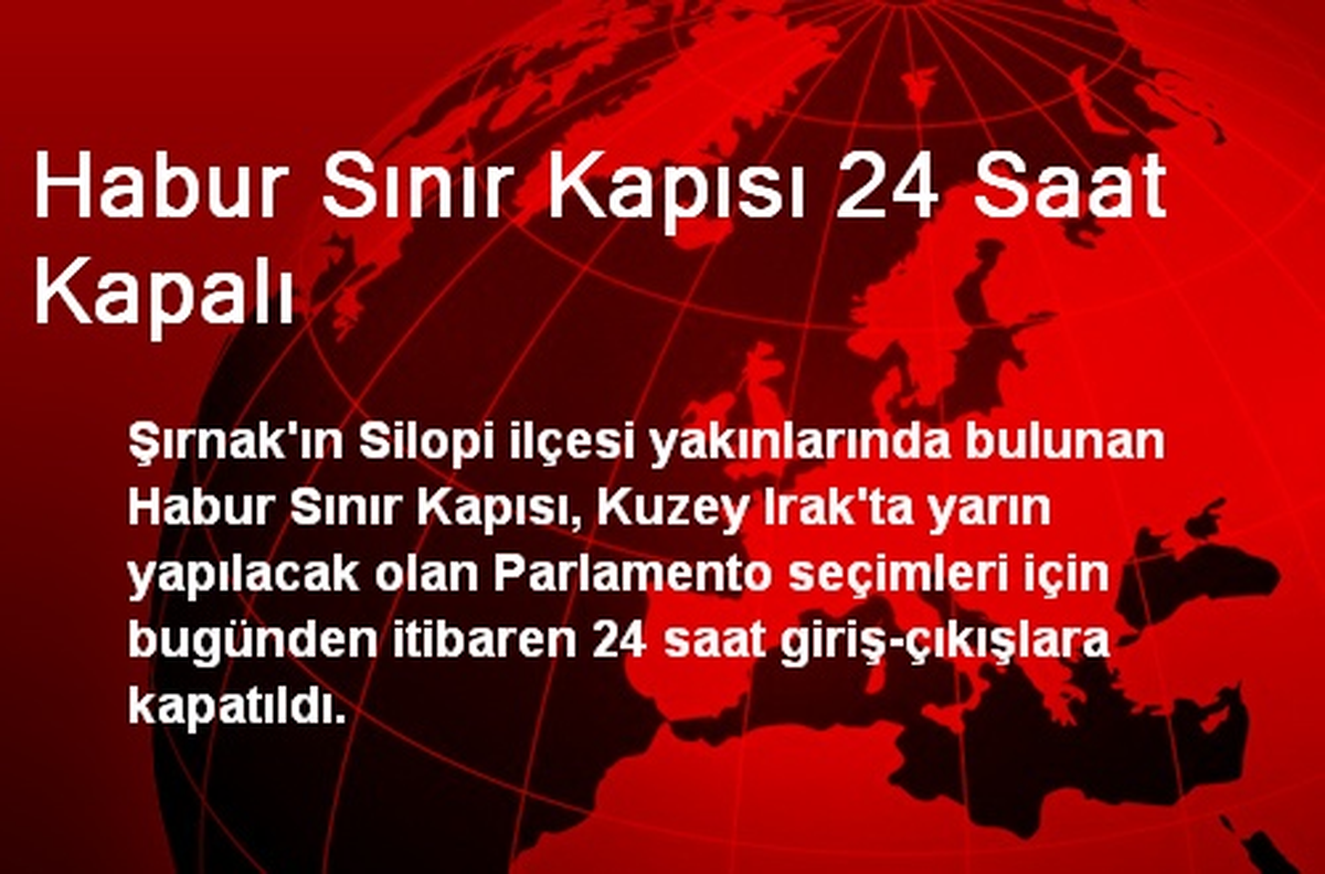 Habur Sınır Kapısı 24 Saat Kapalı