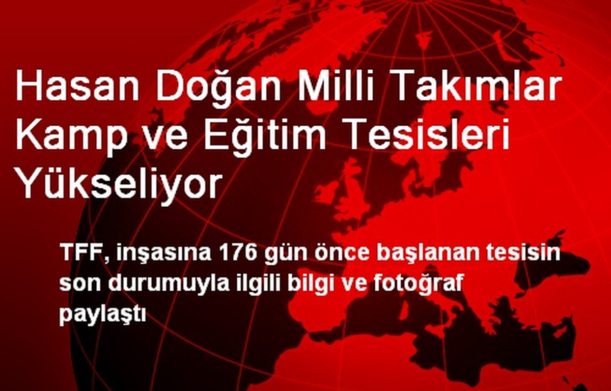 Hasan Doğan Milli Takımlar Kamp ve Eğitim Tesisleri Yükseliyor