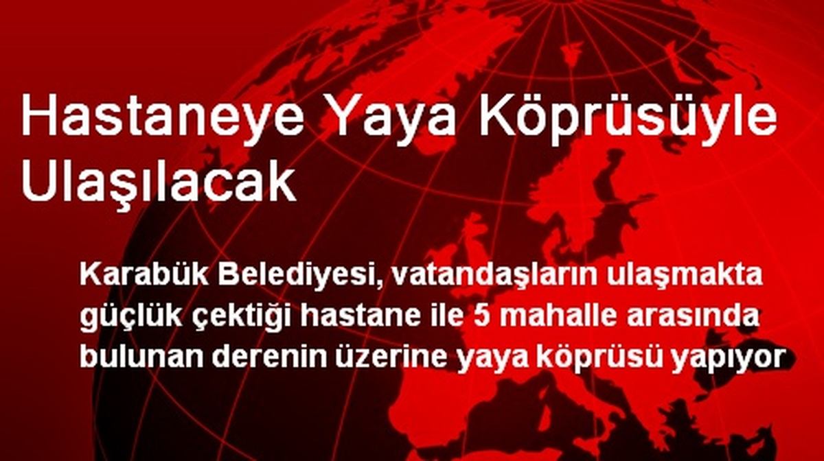 Hastaneye Yaya Köprüsüyle Ulaşılacak