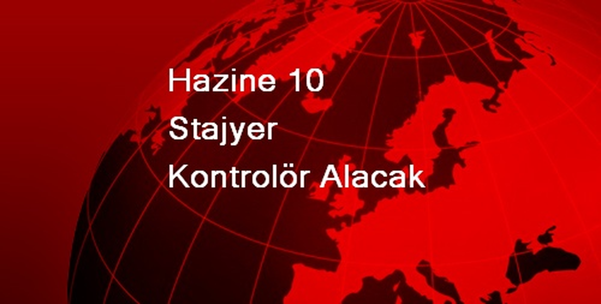 Hazine 10 Stajyer Kontrolör Alacak
